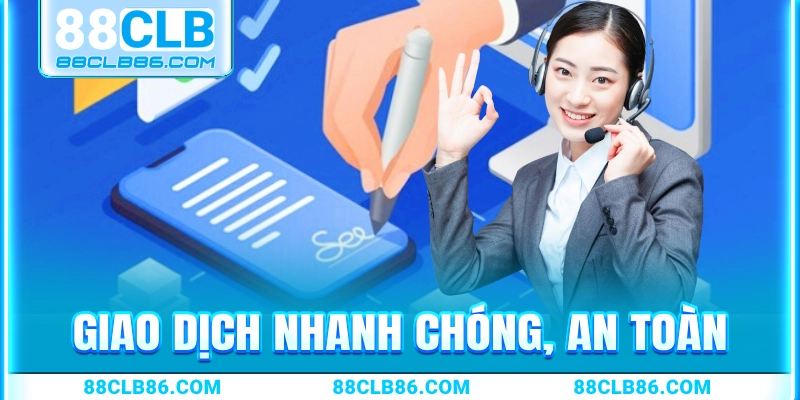 Hỗ trợ giao dịch nhanh chóng, cam kết tính minh bạch và rõ ràng