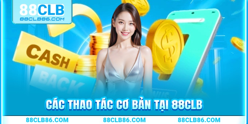 Các thao tác cơ bản để tham gia cược 88clb .com